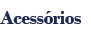 Acessórios